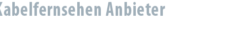 Kabelfernsehen Anbieter
